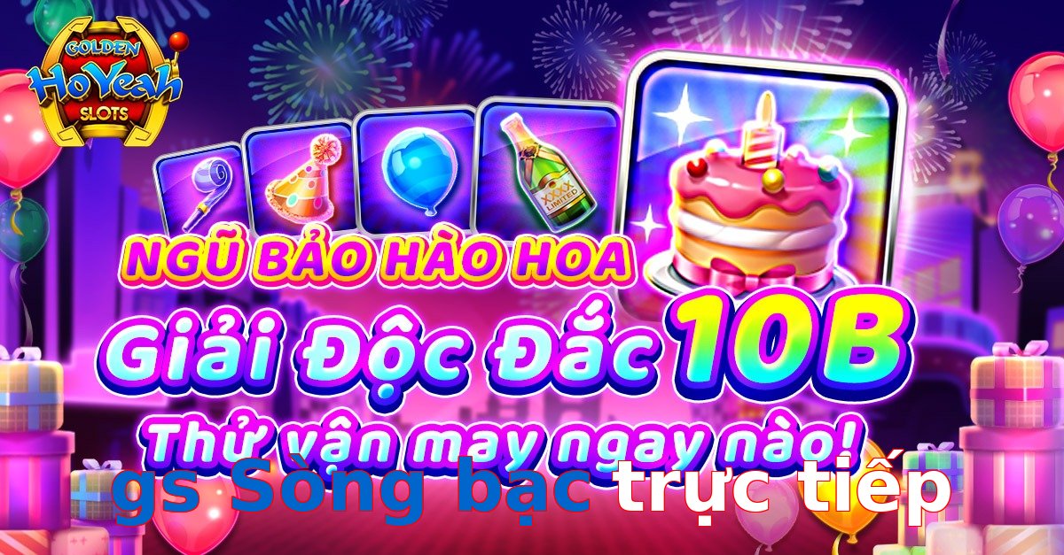 gs Sòng bạc trực tiếp