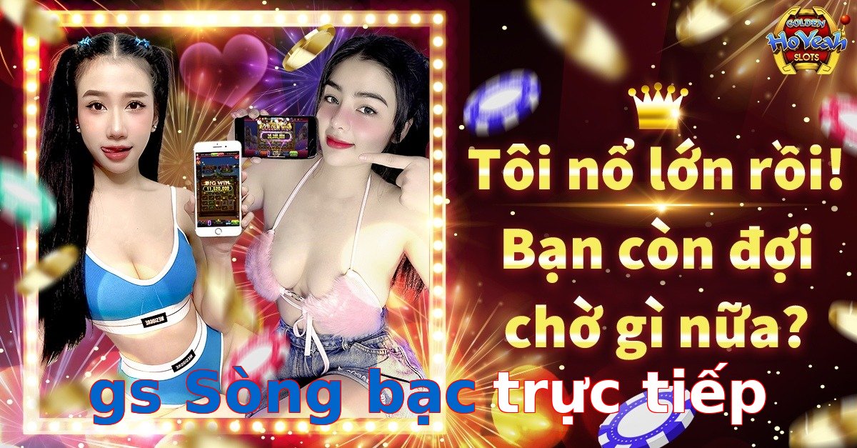 gs Sòng bạc trực tiếp