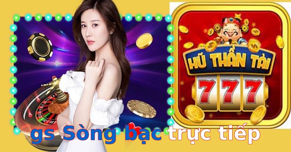 gs Sòng bạc trực tiếp
