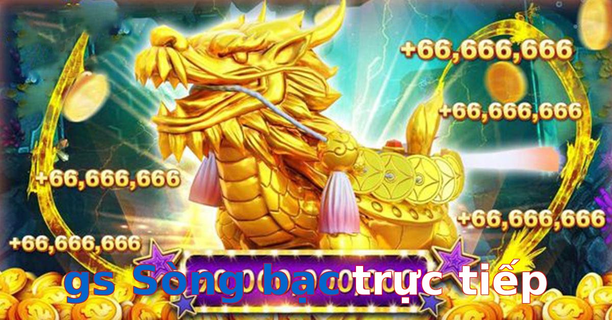 gs Sòng bạc trực tiếp