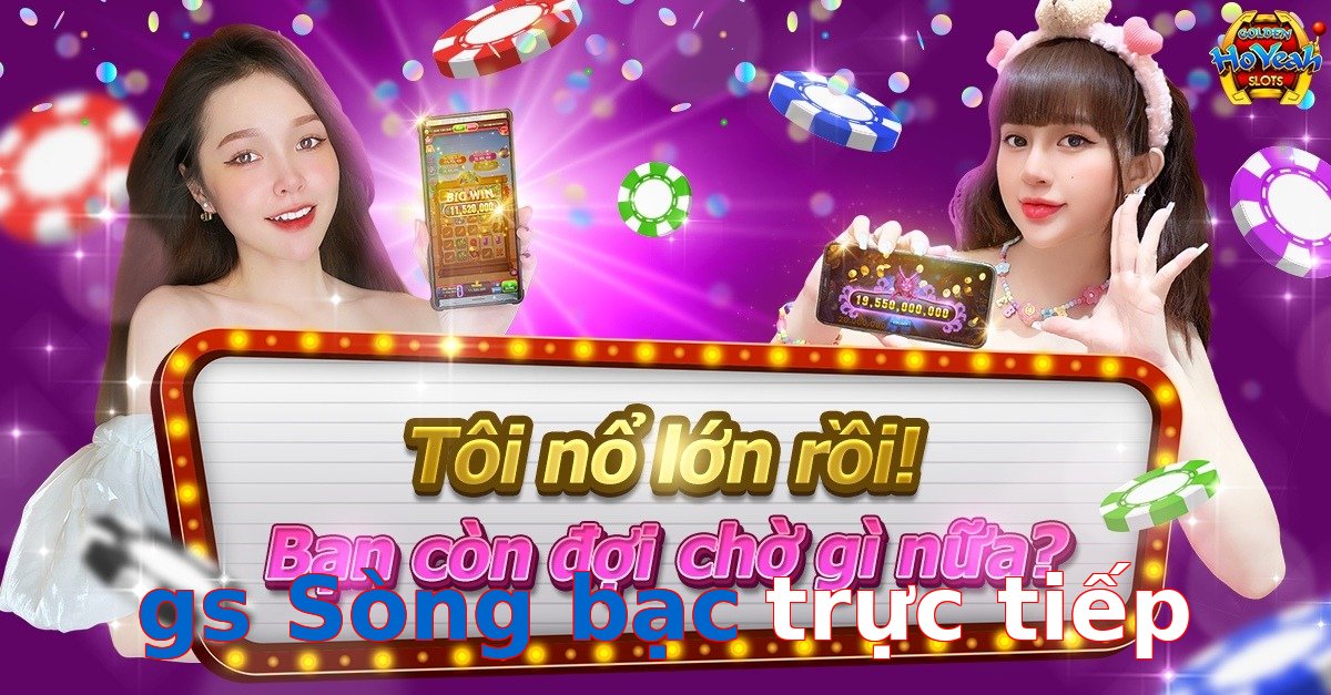 gs Sòng bạc trực tiếp